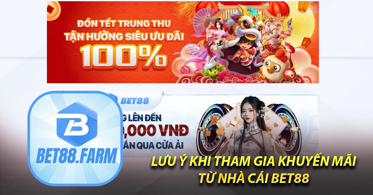 Lưu ý khi tham gia khuyến mãi từ nhà cái BET88