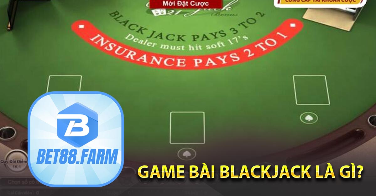 Blackjack BET88 là gì?