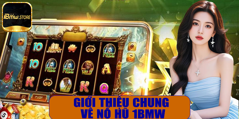 Giới thiệu chung về nổ hũ 1BMW