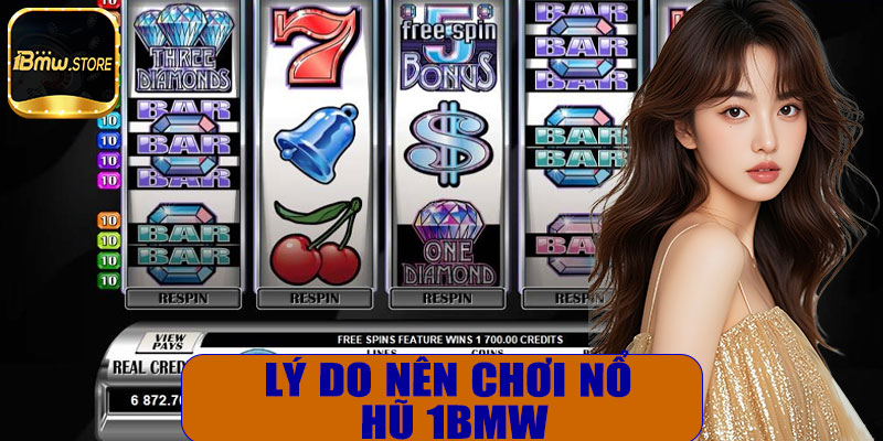 Lý do nên chơi nổ hũ 1BMW
