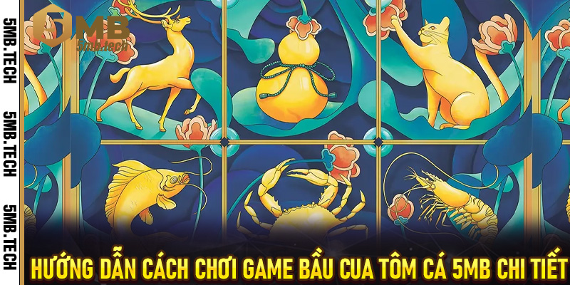Hướng dẫn cách chơi Game Bầu Cua Tôm Cá 5MB chi tiết