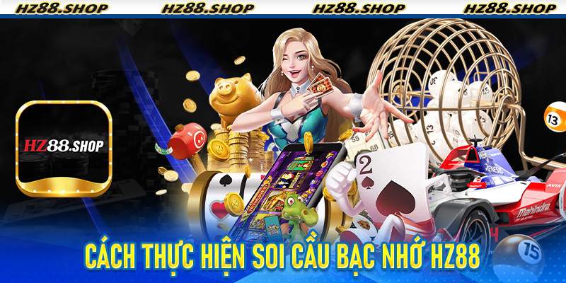 Cách thực hiện Soi Cầu Bạc Nhớ Hz88
