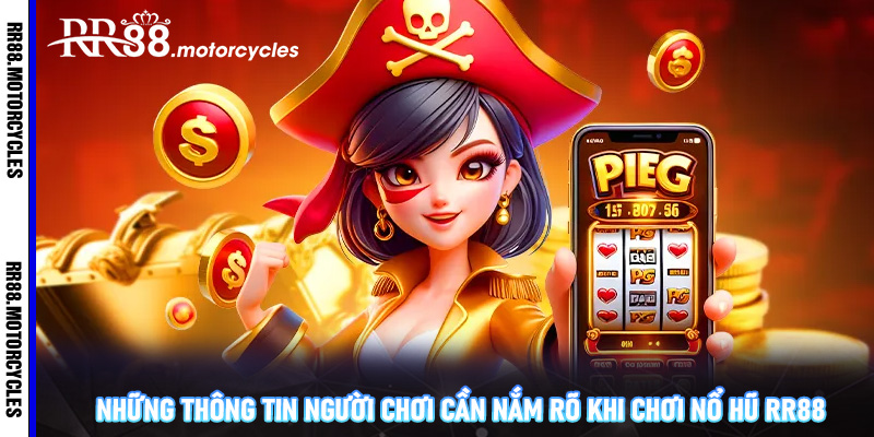 Những thông tin người chơi cần nắm rõ khi chơi nổ hũ RR88