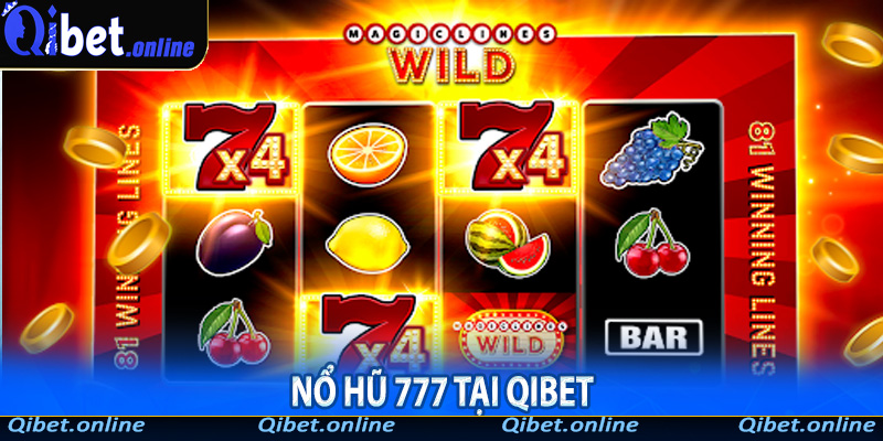 Nổ hũ 777 tại Qibet - Trải nghiệm slot game hấp dẫn và cơ hội trúng lớn